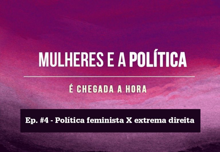 Quarto episódio da série de podcast da Pulsar analisa os desafios da política feminista no contexto do avanço da extrema direita